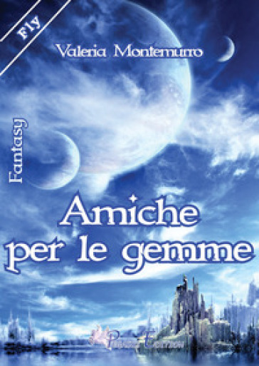 Amiche per le gemme - Valeria Montemurro