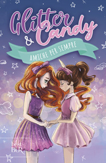 Amiche per sempre. Glitter & Candy - Antonietta Lupo