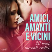 Amici, amanti e vicini: 20 brevi racconti erotici