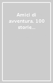 Amici di avventura. 100 storie da 1 minuto