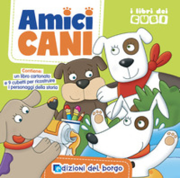 Amici cani. I libri dei cubi. Ediz. a colori. Con gadget - Chiara Balzarotti