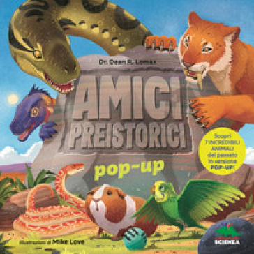 Amici preistorici pop-up. Scopri 7 incredibili animali del passato in versione pop-up! Ediz. a colori - Dean R. Lomax