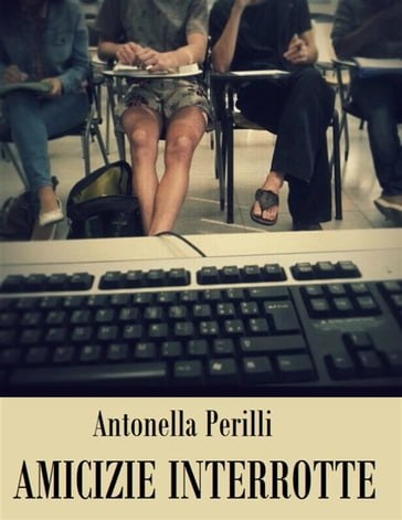 Amicizie interrotte - Antonella Perilli