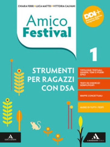 Amico Festival. Lettura e scrittura al centro. Strumenti per ragazzi con DSA. Per la Scuola media. Con e-book. Con espansione online. Vol. 1 - Chiara Ferri - Luca Mattei - Vittoria Calvani