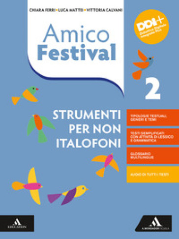 Amico Festival. Lettura e scrittura al centro. Strumenti per non italofoni. Per la Scuola media. Con e-book. Con espansione online. Vol. 2 - Chiara Ferri - Luca Mattei - Vittoria Calvani