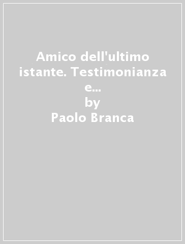 Amico dell'ultimo istante. Testimonianza e martirio di un monaco cristiano tra i musulmani - Paolo Branca