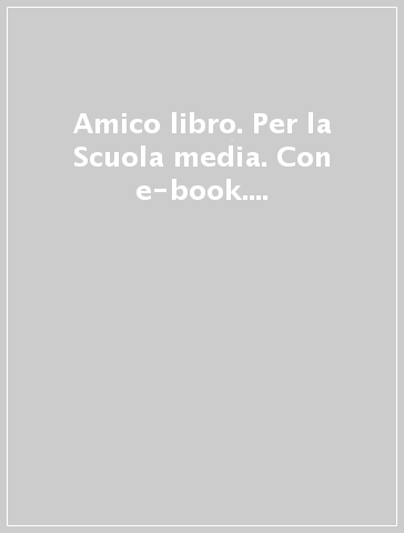 Amico libro. Per la Scuola media. Con e-book. Con espansione online. 1.