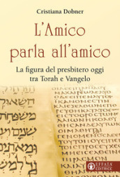 L Amico parla all amico. La figura del presbitero oggi tra Torah e Vangelo