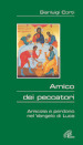 Amico dei peccatori. Amicizia e perdono nel Vangelo di Luca