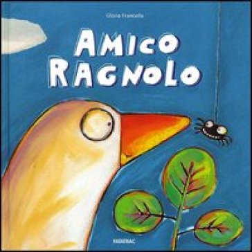 Amico ragnolo. Ediz. illustrata - Gloria Francella