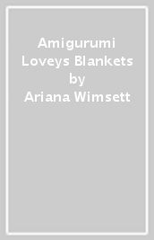 Amigurumi Loveys & Blankets