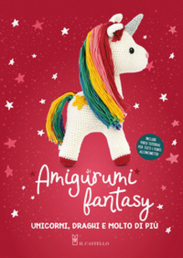 Amigurumi fantasy. Unicorni, draghi e molto di più - - Libro - Mondadori  Store