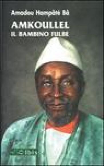 Amkoullel il bambino fulbe - Amadou Hampaté Ba