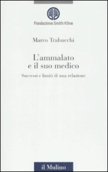 Ammalato e il suo medico. Successi e limiti di una relazione (L') - Marco Trabucchi