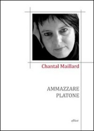 Ammazzare Platone. Testo spagnolo a fronte - Chantal Maillard