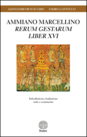 Ammiano Marcellino «Rerum gestarum» Liber XVI. Introduzione, traduzione, note e commento