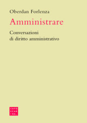 Amministrare. Conversazioni di diritto amministrativo