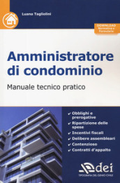 Amministratore di condominio. Manuale tecnico pratico. Con aggiornamento online