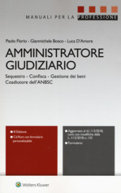 Amministratore giudiziario. Sequestro, confisca, gestione dei beni, coadiutore dell ANBSC. Con CD-ROM