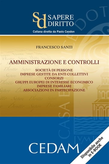 Amministrazione e controlli. Società di persone. Imprese gestite da enti collettivi. Consorzi. Gruppi europei di interesse economico. Imprese Famigliari. Associazioni in partecipazione - Francesco Santi