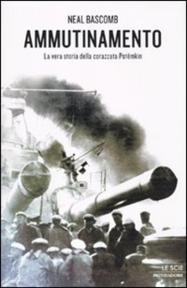 Ammutinamento. La vera storia della corazzata Potemkin - Neal Bascomb