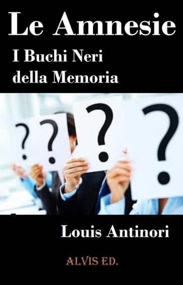 Le Amnesie: I Buchi Neri della Memoria - Louis Antinori