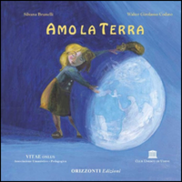 Amo la terra - Raffaella Miglietta - Silvana Tiani Brunelli