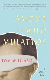 Among The Wild Mulattos and Other Tales