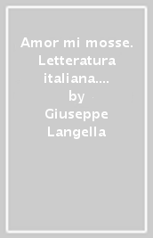 Amor mi mosse. Letteratura italiana. L instaurazione del canone. I nuovi classici. Dalle origini all età comunale. Per le Scuole superiori. Con e-book. Con espansione online. Vol. 2