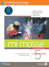 Amor mi mosse. Letteratura italiana. L instaurazione del canone. I nuovi classici. Dalle origini all età comunale. Per le Scuole superiori. Con e-book. Con espansione online. Vol. 5: Giacomo Leopardi