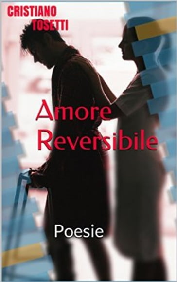 Amore Reversibile - Cristiano Tosetti