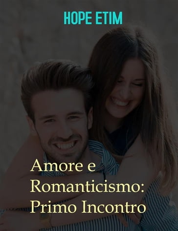 Amore e Romanticismo: Primo Incontro - Hope Etim