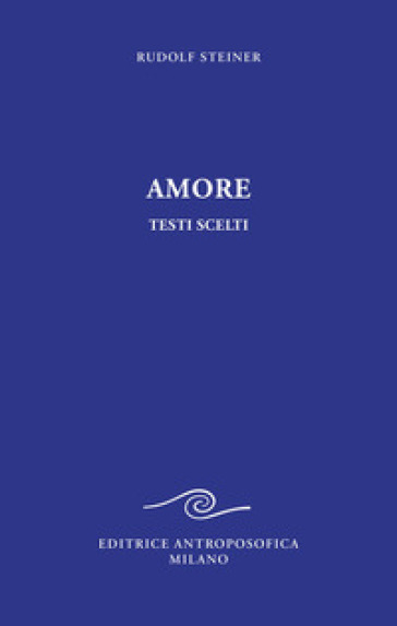 Amore. Testi scelti - Rudolph Steiner