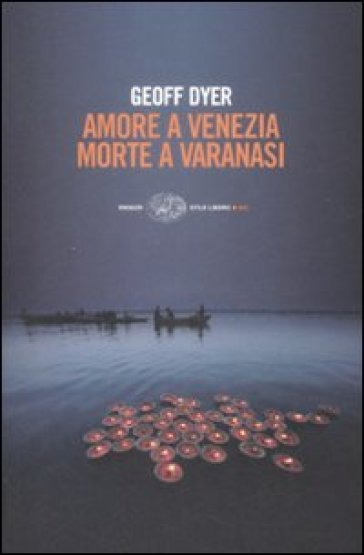Amore a Venezia. Morte a Varanasi - Geoff Dyer