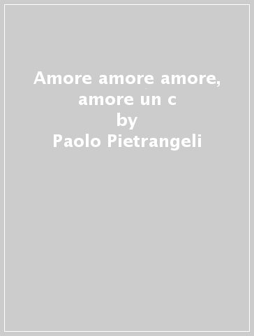 Amore amore amore, amore un c - Paolo Pietrangeli