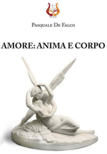 Amore: anima e corpo - Pasquale De Falco