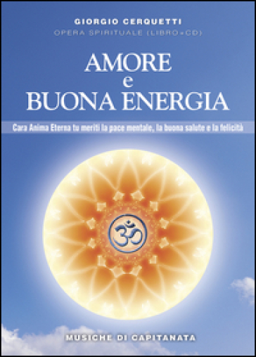 Amore e buona energia. Pace mentale, buona salute e felicità. Con CD Audio - Giorgio Cerquetti | 