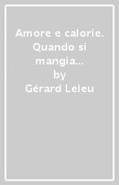 Amore e calorie. Quando si mangia per un vuoto nel cuore