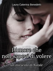 L Amore che non sapevi di volere (Un miracolo di Natale)