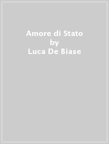 Amore di Stato - Luca De Biase
