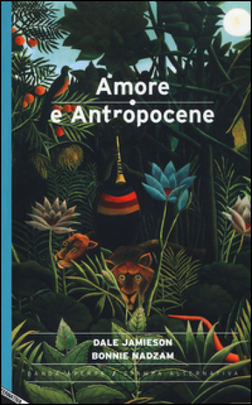 Amore e antropocene - Dale Jamieson - Bonnie Nadzam