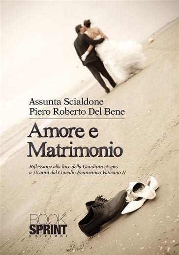 Amore e matrimonio - Piero Roberto Del Bene - Assunta Scialdone