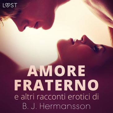 Amore fraterno e altri racconti erotici di B.J. Hermansson - B. J. Hermansson