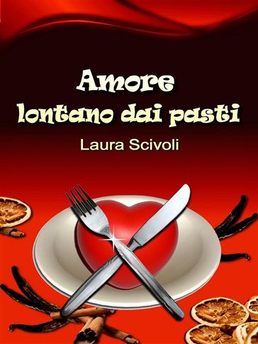 Amore lontano dai pasti - Laura Scivoli