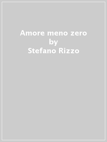 Amore meno zero - Stefano Rizzo