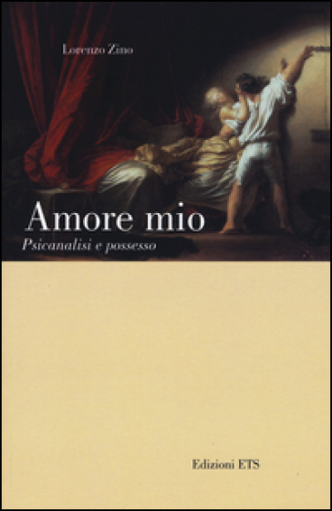 Amore mio. Psicanalisi e possesso - Lorenzo Zino