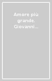 Amore più grande. Giovanni Paolo II ai sacerdoti (L )