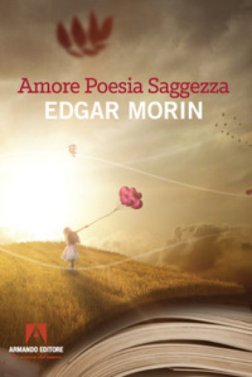Amore, poesia, saggezza - Edgar Morin