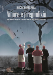 Amore e pregiudizio. Come abbattere l odio anti-gay e costruire l amore per i diritti umani con la letteratura