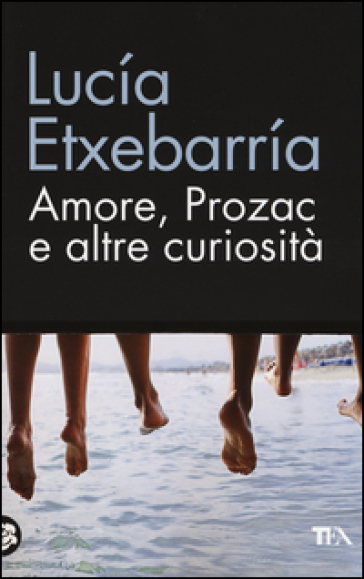 Amore, prozac e altre curiosità - Lucia Etxebarria